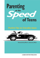 Parenting at the Speed of Teens: Positive Tips on Everyday Issues