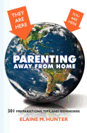 Parenting Away from Home: 301 Preparations, Tips, and Reminders