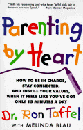 Parenting by Heart: How to Be in Charge, Stay Connected, and Instill Your Values, When It Feels Like You've Got Only 15 Minutes a Day