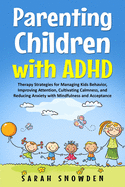 Parenting Children with ADHD: Therapy Strategies for Managing Kids Behavior, Improving Attention, Cultivating Calmness, and Reducing Anxiety with Mindfulness and Acceptance