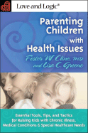 Parenting Children with Health Issues: Essential Tools, Tips, and Tactics for Raising Kids with Chronic Illness, Medical Conditions & Special Healthcare Needs