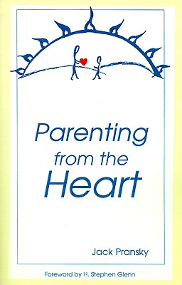 Parenting from the Heart: A Guide to the Essence of Parenting - Pransky, Jack, Ph.D.