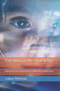 Parenting in the Digital Age: Raising Screen-Savvy and Emotionally Healthy Kids