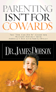 Parenting Isn't for Cowards - Dobson, James C, Dr., PH.D.