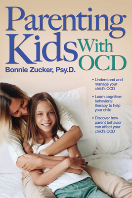 Parenting Kids With OCD: A Guide to Understanding and Supporting Your Child With OCD - Zucker, Bonnie
