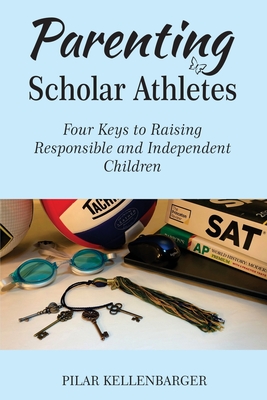 Parenting Scholar Athletes - Kellenbarger, Pilar, and Kellenbarger, Mark (Cover design by), and Meaden, Andy (Designer)