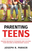 Parenting Teens: Raising Balanced Teenagers and Helping them Become Extraordinary Adults