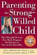 Parenting the Strong-Willed Child: The Clinically Proven Five-Week Program for Parents of Two- To Six-Year-Olds, Third Edition