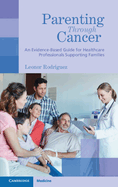 Parenting Through Cancer: An Evidence-Based Guide for Healthcare Professionals Supporting Families