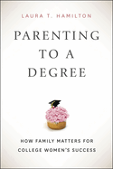 Parenting to a Degree: How Family Matters for College Women's Success