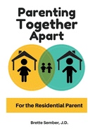 Parenting Together Apart: For the Residential Parent