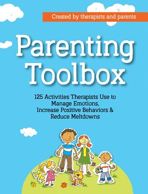 Parenting Toolbox: 125 Activities Therapists Use to Reduce Meltdowns, Increase Positive Behaviors & Manage Emotions - Phifer, Lisa, and Sibbald, Laura, and Roden, Jennifer