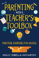 Parenting With a Teacher's Toolbox: Practical Strategies for Success