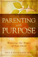 Parenting with Purpose: Winning the Heart of Your Child