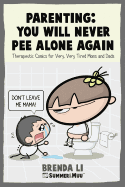 Parenting - You Will Never Pee Alone Again: Therapeutic Comics for Very, Very Tired Moms and Dads (Summer and Muu Collection)