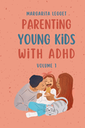 Parenting Young Kids with ADHD: "Unlocking Success: Expert Guidance for Navigating Parenting Challenges with ADHD in Young Children - Effective Strategies, Behavior Management Techniques, and Resilience-Building Practices"