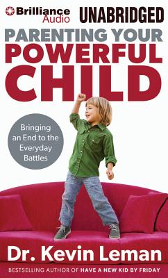 Parenting Your Powerful Child: Bringing an End to the Everyday Battles - Leman, Kevin, Dr., and England, Maurice (Read by)