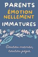 Parents motionnellement Immatures: Gurir des blessures d'enfance lies  l'immaturit motionnelle