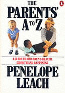 Parents' A.to Z.: A Guide to Children's Health, Growth and Happiness