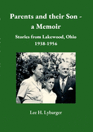 Parents and their Son - a Memoir: Stories from Lakewood, Ohio 1938-1956