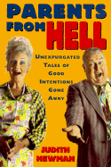 Parents from Hell: Unexpurgated Tales of Good Intentions Gone Awry