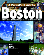 Parents' Guide to Boston: More Than 200 Fun Things to See and Do in Boston!