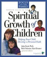 Parent's Guide to the Spiritual Growth of Children: Helping Your Child Develop a Personal Faith