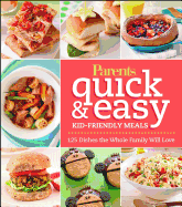 Parents Magazine Quick & Easy Kid-Friendly Meals: 125 Recipes Your Whole Family Will Love