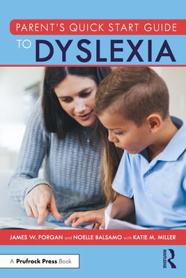 Parent's Quick Start Guide to Dyslexia - Forgan, James W, and Balsamo, Noelle