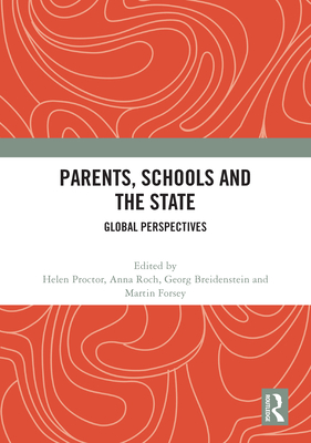 Parents, Schools and the State: Global Perspectives - Proctor, Helen (Editor), and Roch, Anna (Editor), and Breidenstein, Georg (Editor)