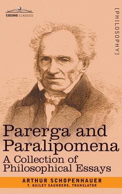 Parerga and Paralipomena: A Collection of Philosophical Essays - Schopenhauer, Arthur