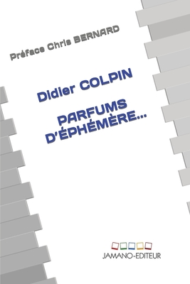 Parfums d'?ph?m?re... - Bernard, Chris (Preface by), and Colpin, Didier
