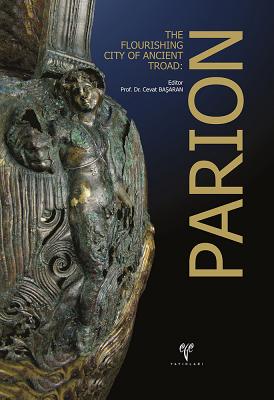 Parion: The Flourishing City of Ancient Troad - Basaran, Cevat