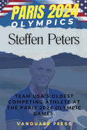 Paris 2024 Olympics; Steffen Peters: Team USA's Oldest Competing Athlete At The Paris 2024 Olympic Games