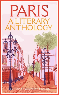 Paris: A Literary Anthology - Seager, Zachary (Editor)