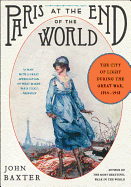 Paris at the End of the World: The City of Light During the Great War, 1914-1918