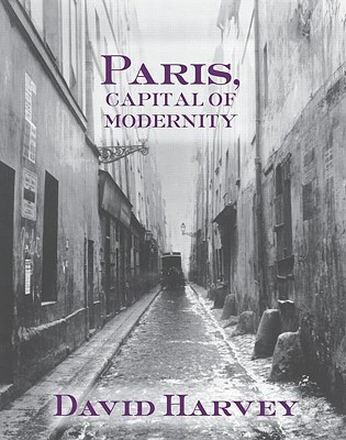 Paris, Capital of Modernity - Harvey, David