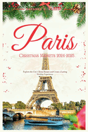 Paris Christmas Markets 2024-2025: Explore The City's Xmas Bazaars and Create a Lasting Holiday Experience