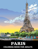 Paris Coloring Book for Adults: Stress Relief France Colouring Book in Grayscale for Teenagers and Grown-ups