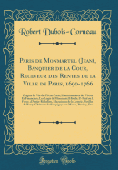 Paris de Monmartel (Jean), Banquier de La Cour, Receveur Des Rentes de La Ville de Paris, 1690-1766: Origine Et Vie Des Freres Paris, Munitionnaires Des Vivres Et Financiers; Les Logis de Monmartel Hotels: S'-Paul Ou La Force, D'Antin-Richelieu, Mazarin