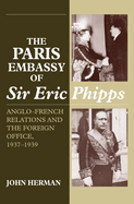 Paris Embassy of Sir Eric Phipps: Anglo-French Relations & Foreign Office, 1937-1939