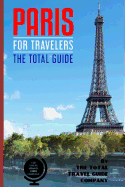 Paris for Travelers. the Total Guide: The Comprehensive Traveling Guide for All Your Traveling Needs.