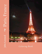 Paris, France Coloring Book: Color Your Way Through the Streets of Historic Paris, France