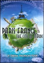 Paris, France: The City of Magic - A Dream Vacation Tour - 