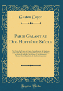 Paris Galant Au Dix-Huitime Sicle: Vie Prive Du Prince de Conty, Louis-Fanois de Bourbon, 1717-1776; Raconte d'Aprs Les Documents Des Archives Les Notes de la Police Des Moeurs Et Les Mmoires, Manuscrits Ou Imprims, de Ses Contemporains