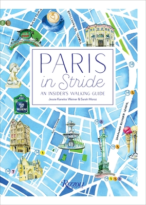 Paris in Stride: An Insider's Walking Guide - Weiner, Jessie Kanelos, and Moroz, Sarah