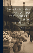 Paris, Le Mod?le Des Nations ?trang?res, Ou l'Europe Fran?oise