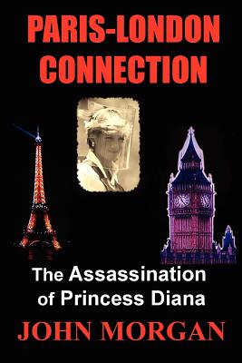 Paris-London Connection: The Assassination of Princess Diana - Morgan, John