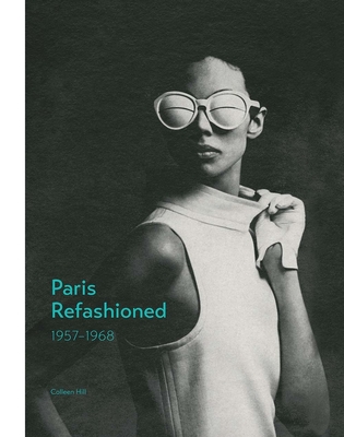 Paris Refashioned, 1957-1968 - Hill, Colleen