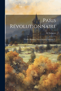 Paris Revolutionnaire: Vieilles Maisons, Vieux Papiers, Volume 2...